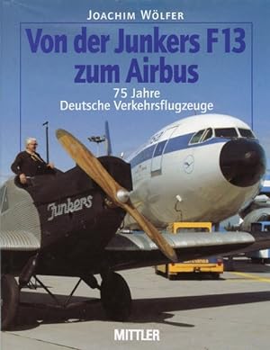 Bild des Verkufers fr Von der Junkers F 13 zum Airbus, 75 Jahre Deutsche Verkehrsflugzeuge zum Verkauf von Antiquariat Lindbergh