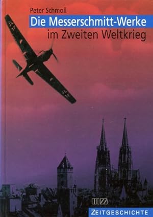 Bild des Verkufers fr Die Messerschmitt-Werke im Zweiten Weltkrieg, Die Flugzeugproduktion der Messerschmitt GmbH Regensburg von 1938 bis 1945 zum Verkauf von Antiquariat Lindbergh