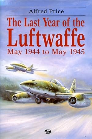 Imagen del vendedor de The Last Year of the Luftwaffe, May 1944 to May 1945 a la venta por Antiquariat Lindbergh