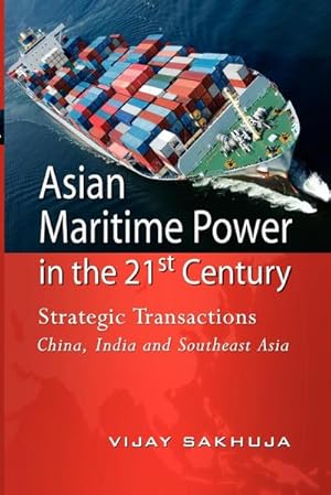 Image du vendeur pour Asian Maritime Power in the 21st Century : Strategic Transactions China, India and Southeast Asia mis en vente par AHA-BUCH GmbH