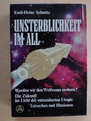 Unsterblichkeit im All : werden wir d. Weltraum erobern? Die Zukunft im Licht d. entzauberten Uto...