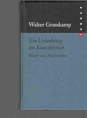 Ein Urlaubstag im Kunstbetrieb : Bilder und Nachbilder. Hrsg. von Wolfgang Ullrich / Fundus-Büche...