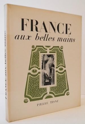 FRANCE AUX BELLES MAINS. Exemplaire imprimé spécialement pour Madame Liger. Edité par Pierre Tisn...