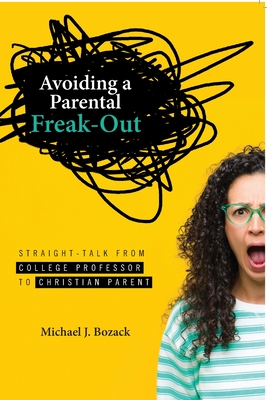 Seller image for Avoiding a Parental Freak-Out: Straight Talk from College Professor to Christian Parent (Paperback or Softback) for sale by BargainBookStores