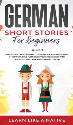 Image du vendeur pour German Short Stories for Beginners Book 1: Over 100 Dialogues and Daily Used Phrases to Learn German in Your Car. Have Fun & Grow Your Vocabulary, wit (Hardback or Cased Book) mis en vente par BargainBookStores