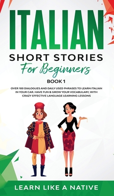 Image du vendeur pour Italian Short Stories for Beginners Book 1: Over 100 Dialogues and Daily Used Phrases to Learn Italian in Your Car. Have Fun & Grow Your Vocabulary, w (Hardback or Cased Book) mis en vente par BargainBookStores