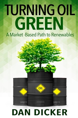 Image du vendeur pour Turning Oil Green: A Market-Based Path to Renewables (Paperback or Softback) mis en vente par BargainBookStores