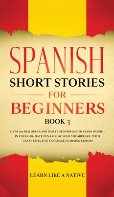 Image du vendeur pour Spanish Short Stories for Beginners Book 3: Over 100 Dialogues and Daily Used Phrases to Learn Spanish in Your Car. Have Fun & Grow Your Vocabulary, w (Hardback or Cased Book) mis en vente par BargainBookStores
