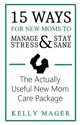 Immagine del venditore per 15 Ways For New Moms To Manage Stress And Stay Sane: The Actually Useful New Mom Care Package (Paperback or Softback) venduto da BargainBookStores