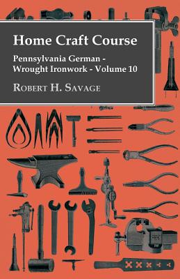 Seller image for Home Craft Course - Pennsylvania German - Wrought Ironwork - Volume 10 (Paperback or Softback) for sale by BargainBookStores