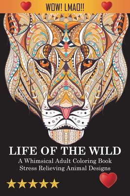 Seller image for Life Of The Wild: A Whimsical Adult Coloring Book: Stress Relieving Animal Designs (Paperback or Softback) for sale by BargainBookStores
