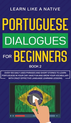 Image du vendeur pour Portuguese Dialogues for Beginners Book 2: Over 100 Daily Used Phrases & Short Stories to Learn Portuguese in Your Car. Have Fun and Grow Your Vocabul (Hardback or Cased Book) mis en vente par BargainBookStores