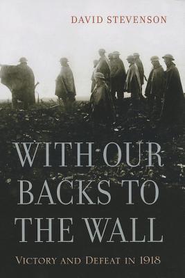 Seller image for With Our Backs to the Wall: Victory and Defeat in 1918 (Paperback or Softback) for sale by BargainBookStores
