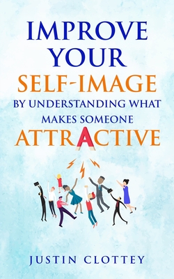 Seller image for Improve Your Self-Image by Understanding What Makes Someone Attractive (Paperback or Softback) for sale by BargainBookStores