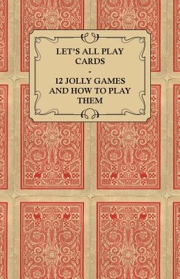 Seller image for Let's All Play Cards - 12 Jolly Games and How to Play Them (Paperback or Softback) for sale by BargainBookStores