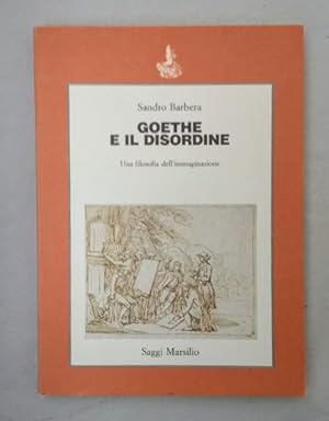 Bild des Verkufers fr Goethe e il disordine. Una filosofia dell'immaginazione. zum Verkauf von Wissenschaftl. Antiquariat Th. Haker e.K