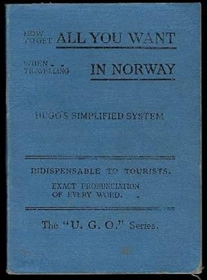 Seller image for How to Get All You Want When Travelling in Norway: A really practical phrase-book indispensable to tourists for sale by Lazy Letters Books