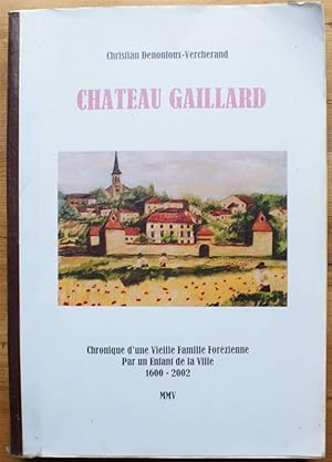Château Gaillard - Chronique d'une vieille famille forézienne par un enfant de la ville 1600-2000
