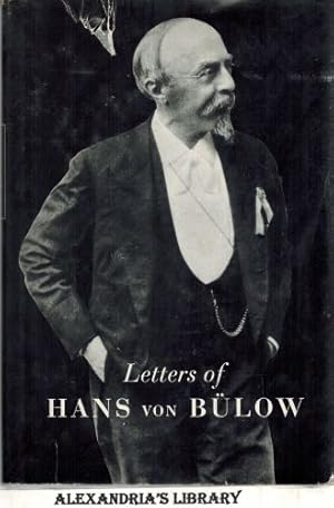 Letters of Hans Von Bulow to Richard Wagner, Cosima Wagner, His Daughter Daniela,Luise Von Bulow,...