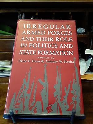 Irregular Armed Forces and their Role in Politics and State Formation