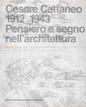 Cesare Cattaneo 1912-1943: pensiero e segno nell'architettura. Introduzione di Francesco Moschini