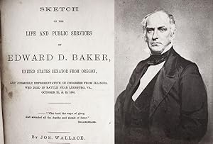 Sketch / Of The / Life And Public Services / Of / Edward D. Baker / United States Senator From Or...