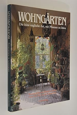 Wohngärten: die feine englische Art, mit Pflanzen zu leben. hrsg. von Elizabeth Dickson. Fotos vo...