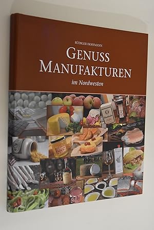 Genuss-Manufakturen im Nordwesten. Rüdiger Hoffmann. Fotos: Frank Pusch. Bremer Landesbank