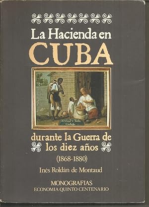 Seller image for LA HACIENDA EN CUBA DURANTE LA GUERRA DE LOS DIEZ AOS (1868-1880) Colecc Monografas for sale by CALLE 59  Libros