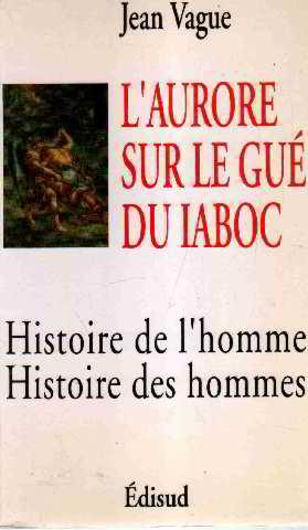 Bild des Verkufers fr L'aurore sur le gu du Iaboc.Histoire de l'homme, histoire des hommes. zum Verkauf von Librairie FAUGUET