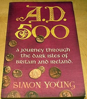 Bild des Verkufers fr A.D. 500: A Journey Through the Dark Isles of Britain and Ireland zum Verkauf von powellbooks Somerset UK.