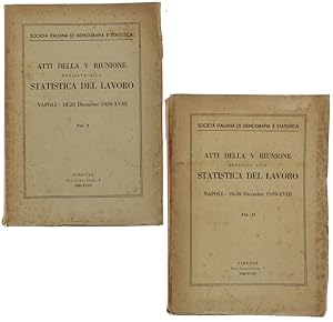 ATTI DELLA V RIUNIONE DEDICATA ALLA STATISTICA DEL LAVORO. Napoli 18-20 Dicembre 1939-XVIII. Volu...