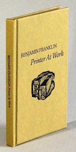 Benjamin Franklin, printer at work