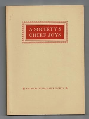 A society's chief joys: an exhibition from the collections of the American Antiquarian Society