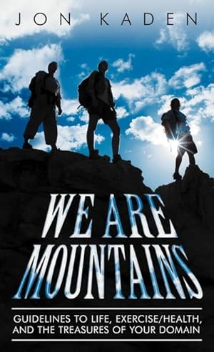 Seller image for We Are Mountains : Guidelines to Life, Exercise/Health, and the Treasures of Your Domain for sale by AHA-BUCH GmbH