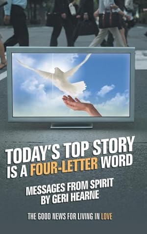 Bild des Verkufers fr Today's Top Story Is a Four-Letter Word : Messages from Spirit: The Good News for Living in Love zum Verkauf von AHA-BUCH GmbH