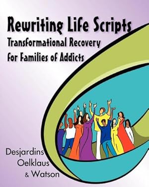 Bild des Verkufers fr Rewriting Life Scripts : Transformational Recovery for Families of Addicts zum Verkauf von AHA-BUCH GmbH