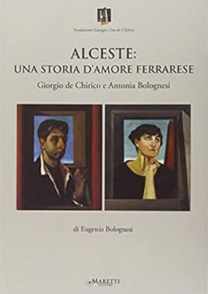 Bild des Verkufers fr Alceste. Una storia d'amore ferrarese. Giorgio De Chirico e Antonia Bolognesi. zum Verkauf von FIRENZELIBRI SRL