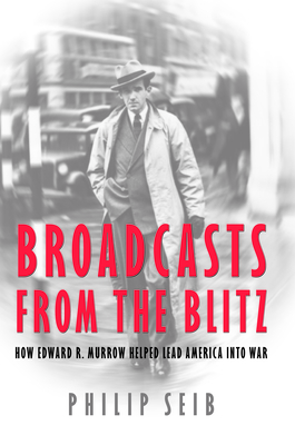 Imagen del vendedor de Broadcasts from the Blitz: How Edward R. Murrow Helped Lead America Into War (Hardback or Cased Book) a la venta por BargainBookStores
