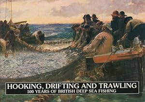 Bild des Verkufers fr Hooking, Drifting and Trawling. 500 Years of British Deep Sea Fishing zum Verkauf von Barter Books Ltd