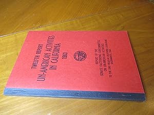 Twelfth Report Of The Senate Fact-Finding Committe On Un-American Activities (In California) 1963