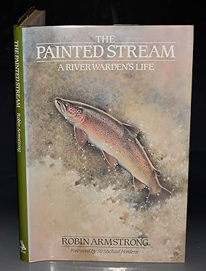 Imagen del vendedor de The Painted Stream. A River Warden?s Life. Foreword by Sir Michael Hordern. SIGNED COPY. a la venta por PROCTOR / THE ANTIQUE MAP & BOOKSHOP