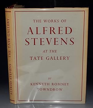 The Works of Alfred Stevens Sculptor, Painter, Designer in the Tate Gallery With an Introduction ...