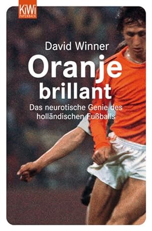 Oranje brillant: Das neurotische Genie des holländischen Fußballs