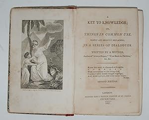 A Key to Knowledge; or, Things in Common Use. Simply and shortly explained in a series of dialogu...