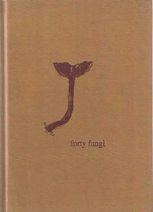 Forty Fungi : Forty Poems by Harry Gilonis with fungi by Erica van Horn