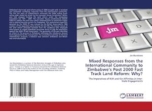 Seller image for Mixed Responses from the International Community to Zimbabwes Post 2000 Fast Track Land Reform: Why? : The Imperatives of Kith and Kin Affinities in Inter-State Engagements for sale by AHA-BUCH GmbH
