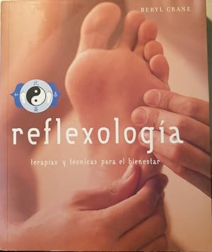 REFLEXOLOGIA. TERAPIAS Y TECNICAS PARA EL BIENESTAR.