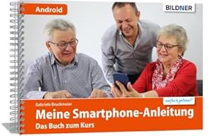 Bild des Verkufers fr Smartphonekurs fr Senioren - Das Kursbuch fr Android Handys : Die leicht verstndliche Smartphone-Anleitung: Das Buch zum Kurs oder zum Selbstlernen - Samsung, Huawei, Xiaomi u.a. zum Verkauf von AHA-BUCH GmbH