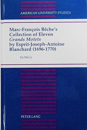 Seller image for Marc-Francois Beche's Collection of Eleven Grands Motets by Esprit-Joseph-Antoine Blanchard (1696-1770) (American University Studies, Series 20, Fine Arts, 27) for sale by School Haus Books
